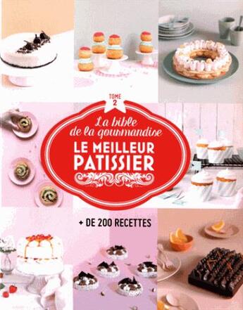 Couverture du livre « La bible du meilleur pâtissier t.2 » de  aux éditions M6 Editions