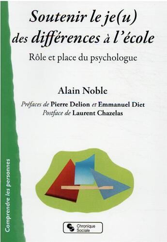 Couverture du livre « Soutenir le je(u) des différences à l'école ; rôle et place du psychologue » de Alain Noble aux éditions Chronique Sociale