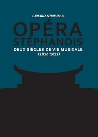 Couverture du livre « Opéra stéphanois t.1 et 2 : deux siècles de vie musicale (1810-2021) » de Gerard-Michel Thermeau aux éditions Actes Graphiques