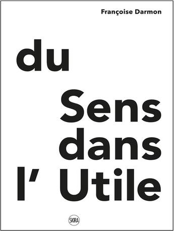 Couverture du livre « Du sens dans l'utile » de Francoise Darmon aux éditions Skira