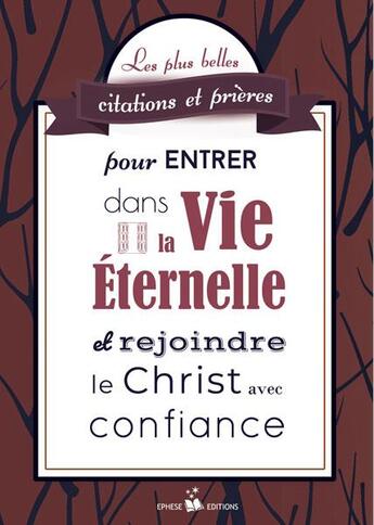 Couverture du livre « Les plus belles citations et prières pour entrer dans la vie éternelle » de Ephese Association aux éditions Ephese