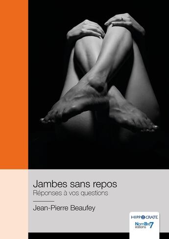 Couverture du livre « Jambes sans repos : réponses à vos questions » de Jean-Pierre Beaufey aux éditions Nombre 7