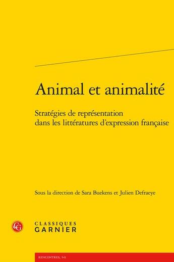 Couverture du livre « Animal et animalité : stratégies de représentation dans les littératures d'expression française » de Sara Buekens et Julien Defraeye aux éditions Classiques Garnier