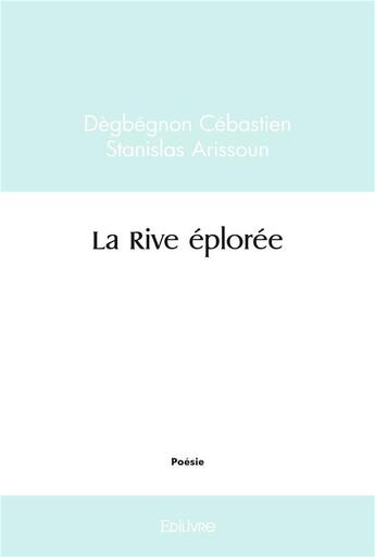 Couverture du livre « La rive eploree » de Arissoun D C S. aux éditions Edilivre