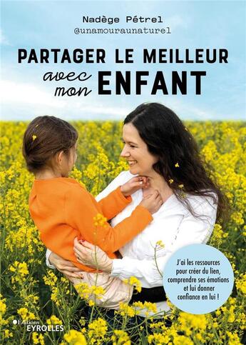 Couverture du livre « Partager le meilleur avec mon enfant : j'ai les ressources pour créer du lien, comprendre ses émotions » de Nadege Petrel aux éditions Eyrolles