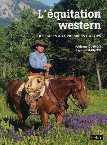 Couverture du livre « L'équitation western ; les bases, passer ses galops 1 à 4 » de Baptistin Rainero et Duthoit Fabienne aux éditions Belin Equitation