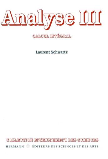 Couverture du livre « Analyse Tome 3 ; calcul intégral » de Laurent Schwartz aux éditions Hermann