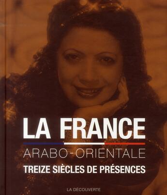 Couverture du livre « La France arabo-orientale ; treize siècles de présence » de Pascal Blanchard aux éditions La Decouverte