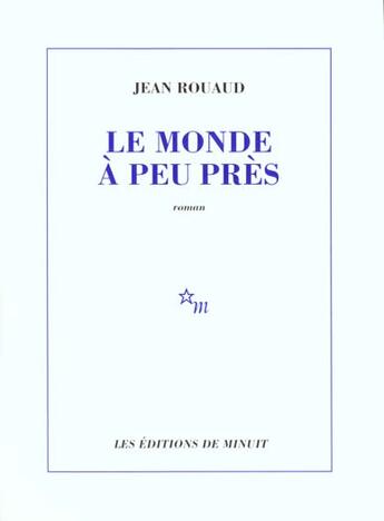 Couverture du livre « Le monde à peu près » de Jean Rouaud aux éditions Minuit