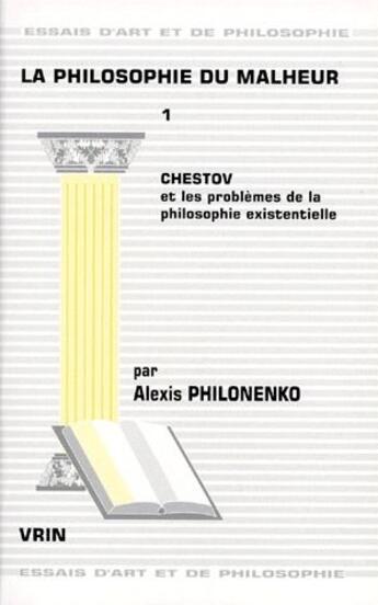 Couverture du livre « La philosophie du malheur t.1, Chestov et les problèmes de la philosophie existentielle » de Alexis Philonenko aux éditions Vrin