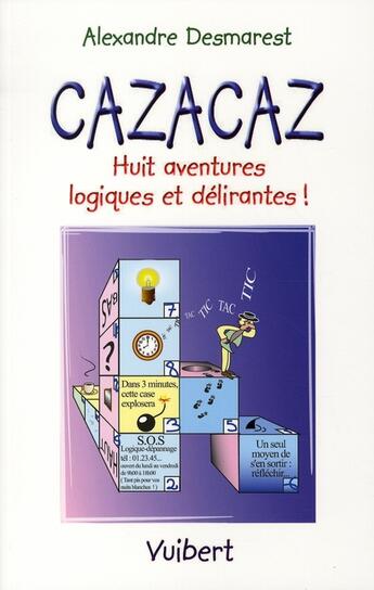Couverture du livre « Cazacaz ; huit aventures logiques et délirantes ! » de Alexandre Desmarest aux éditions Vuibert