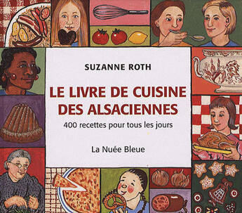 Couverture du livre « Le livre de cuisine des alsaciennes ; 400 recettes pour tous les jours » de Suzanne Roth aux éditions La Nuee Bleue