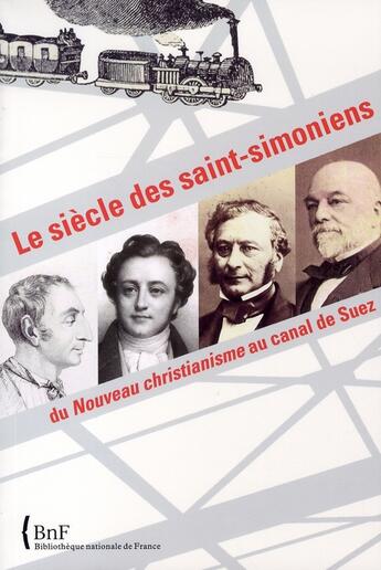 Couverture du livre « Le siècle des saint- simoniens ; du nouveau christianisme au canal de suez » de Nathalie Coilly aux éditions Bnf Editions