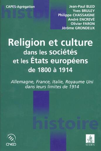 Couverture du livre « Religion Et Cultures Dans Les Societes Et Les Etats Europeens De 1800 A 1914 » de Bled et Chassaigne aux éditions Cdu Sedes