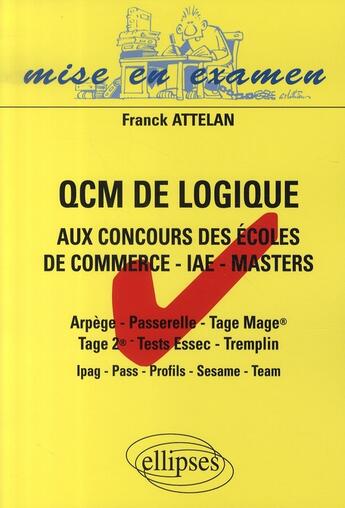 Couverture du livre « Qcm de logique aux concours des écoles commerce, iae, masters » de Attelan aux éditions Ellipses