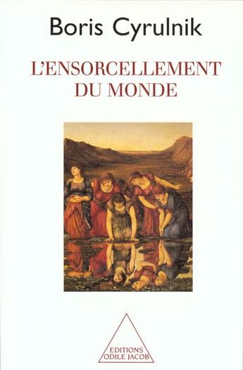 Couverture du livre « Ensorcellement du monde » de Boris Cyrulnik aux éditions Odile Jacob