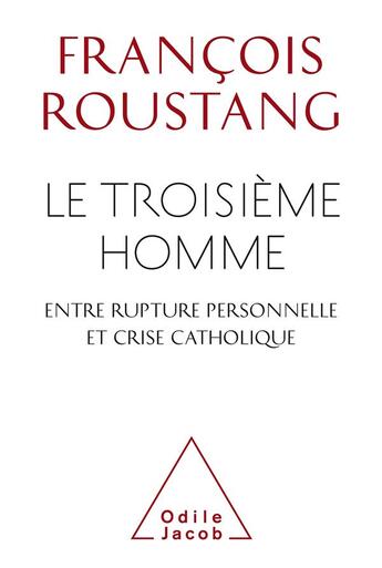 Couverture du livre « Le troisième homme , entre rupture personnelle et crise catholique » de Roustang aux éditions Odile Jacob