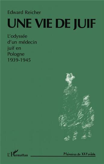 Couverture du livre « Une vie de juif : L'Odyssée d'un médecin juif en Pologne 1939-1945 » de Edward Reicher aux éditions L'harmattan