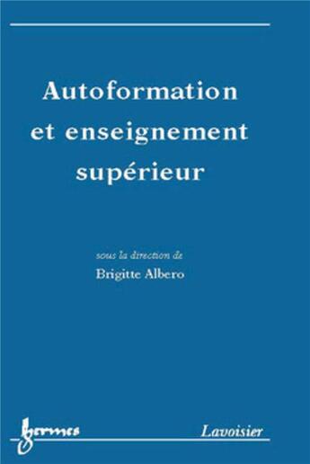 Couverture du livre « Autoformation et enseignement supérieur » de Brigitte Albero aux éditions Hermes Science Publications