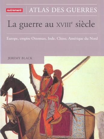 Couverture du livre « La Guerre au XVIIIe : Europe, empire Ottoman, Inde, Chine, Amérique du Nord » de Jeremy Black aux éditions Autrement