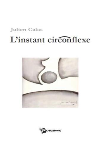 Couverture du livre « L'instant circonflexe » de Julien Calas aux éditions Publibook