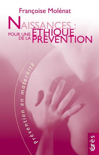Couverture du livre « Naissances : pour une éthique de la prévention » de Francoise Molenat aux éditions Eres