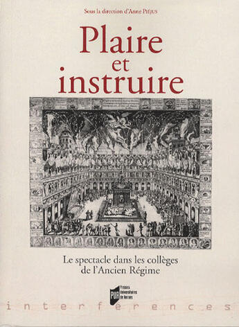 Couverture du livre « Plaire et instruire ; le spectacle dans les collèges de l'ancien régime » de Anne Piejus aux éditions Pu De Rennes