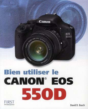 Couverture du livre « Bien utiliser le Canon EOS 550D » de David Busch aux éditions First Interactive