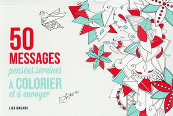 Couverture du livre « 50 messages à colorier ; pensées sereines » de Charlotte Legris et Lisa Magano aux éditions First