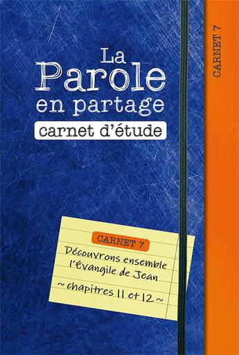 Couverture du livre « La parole en partage. carnet d etude 7 - decouvrons ensemble l evangile de jean, chapitres 11 et 12 » de Anonyme aux éditions Excelsis