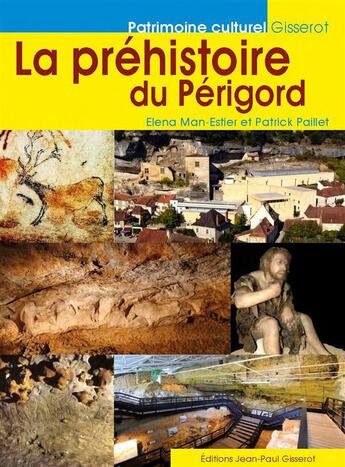 Couverture du livre « La Préhistoire du Périgord » de Patrick Paillet et Elena Man-Estier aux éditions Gisserot