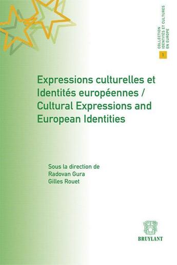 Couverture du livre « Expressions culturelles et identités européennes ; cultural expressions and european identities » de Gilles Rouet et Radovan Gura aux éditions Bruylant