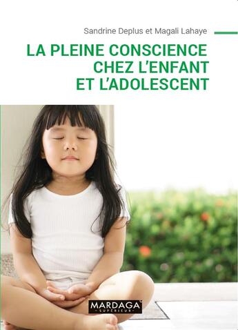 Couverture du livre « La pleine conscience chez l'enfant et l'adolescent » de Sandrine Deplus et Magali Lahaye aux éditions Mardaga Pierre