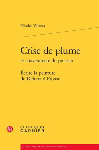 Couverture du livre « Crise de plume et souveraineté du pinceau ; écrire la peinture de Diderot à Proust » de Nicolas Valazza aux éditions Classiques Garnier