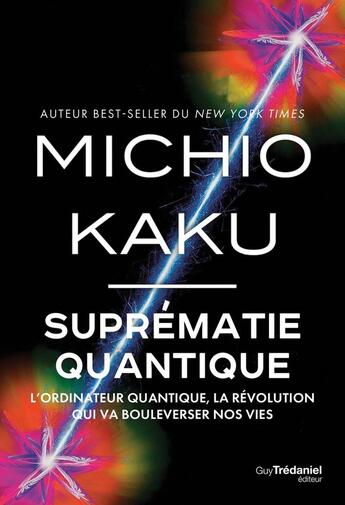 Couverture du livre « Suprématie quantique : L'ordinateur quantique, la révolution qui va bouleverser nos vies » de Michio Kaku aux éditions Guy Trédaniel