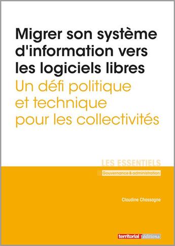 Couverture du livre « Migrer son système d'information vers les logiciels libres ; un défi politique et technique pour les collectivités » de Claudine Chassagne aux éditions Territorial