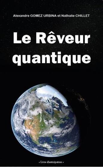 Couverture du livre « Le rêveur quantique » de Alexandre Gomez-Urbina et Nathalie Chillet aux éditions Ma