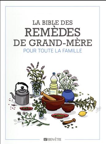 Couverture du livre « La bible des remèdes de grand-mère pour toute la famille » de  aux éditions Editions Esi