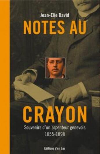 Couverture du livre « Notes au crayon, souvenirs d'un arpenteur genevois 1855-1898 » de  aux éditions D'en Bas