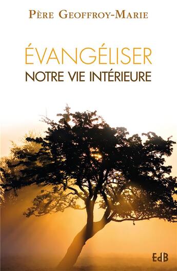 Couverture du livre « Évangéliser notre vie intérieure » de Geoffroy Marie aux éditions Des Beatitudes