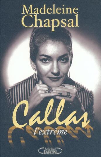 Couverture du livre « Callas l'extreme » de Madeleine Chapsal aux éditions Michel Lafon