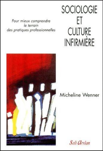 Couverture du livre « Sociologie et culture infirmière » de Wenner aux éditions Seli Arslan