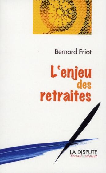 Couverture du livre « L'enjeu des retraites » de Friot Bernard aux éditions Dispute