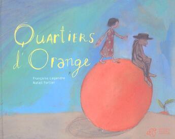 Couverture du livre « Quartiers d'orange » de Legendre/Fortier aux éditions Thierry Magnier