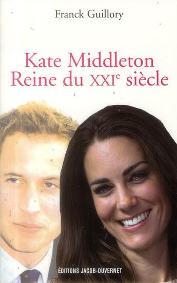 Couverture du livre « Kate middleton ; reine du XXIe siècle » de Franck Guillory aux éditions Jacob-duvernet