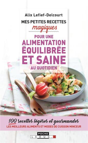 Couverture du livre « Mes petites recettes magiques : mes petites recettes magiques à moins de 300 calories » de Alix Lefief-Delcourt aux éditions Leduc