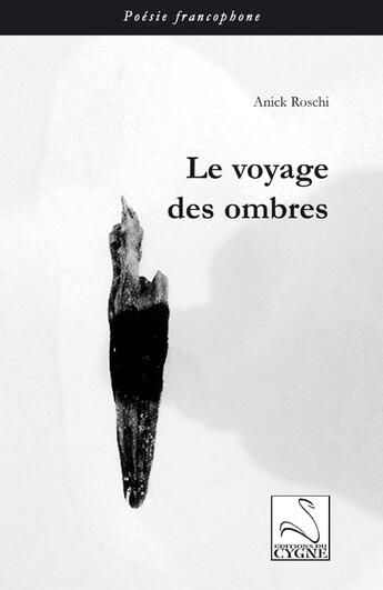 Couverture du livre « Le voyage des ombres » de Anick Roschi aux éditions Editions Du Cygne