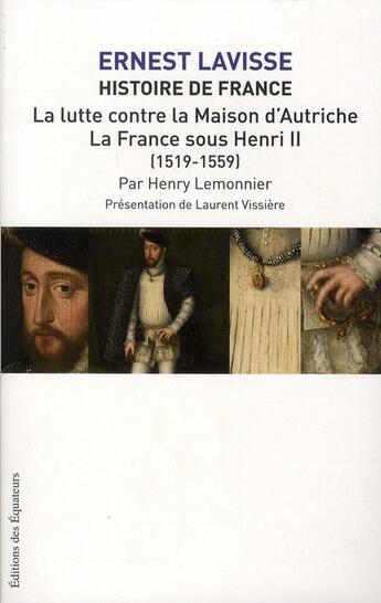 Couverture du livre « Histoire de France t.10 ; la lutte contre la maison d'Autriche ; la France sous Henri II (1519-1559) » de Ernest Lavisse et Henry Lemonnier aux éditions Des Equateurs