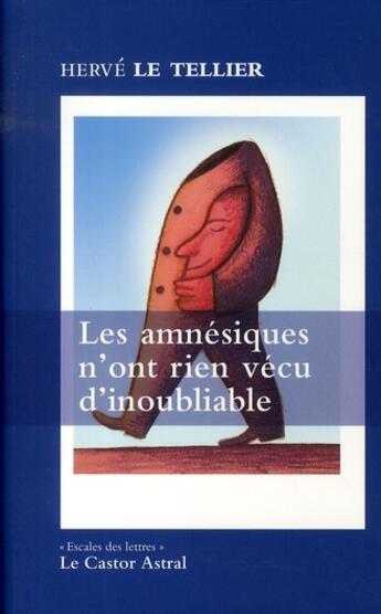 Couverture du livre « Les amnésiques n'ont rien vécu d'inoubliable » de Herve Le Tellier aux éditions Castor Astral