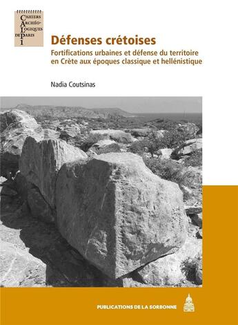 Couverture du livre « Défenses crétoises : Fortifications urbaines et défense du territoire en Crète aux époques classique et hellénistique » de Nadia Coutsinas aux éditions Editions De La Sorbonne